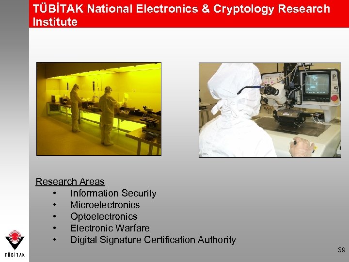 TÜBİTAK National Electronics & Cryptology Research Institute Research Areas • Information Security • Microelectronics