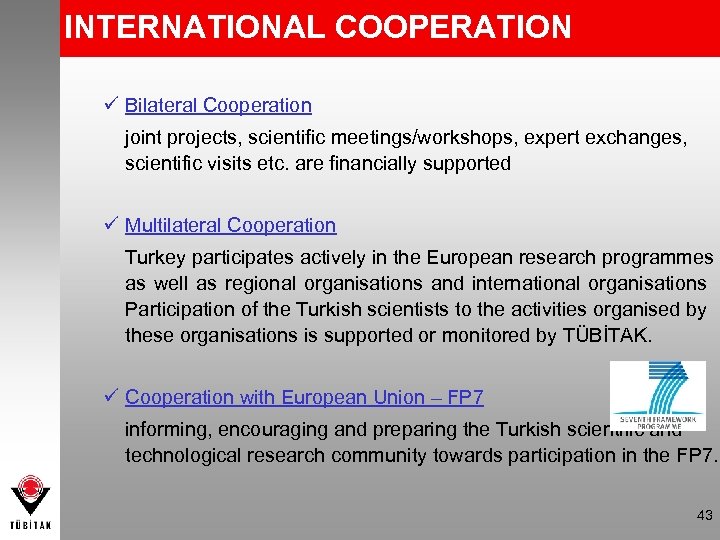 INTERNATIONAL COOPERATION Bilateral Cooperation joint projects, scientific meetings/workshops, expert exchanges, scientific visits etc. are