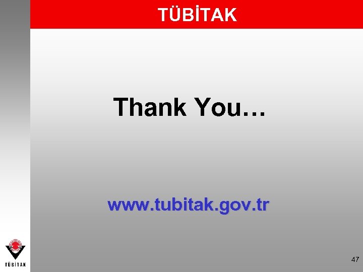 TÜBİTAK Thank You… www. tubitak. gov. tr 47 