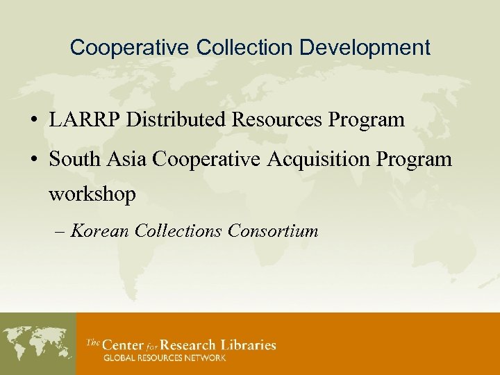 Cooperative Collection Development • LARRP Distributed Resources Program • South Asia Cooperative Acquisition Program