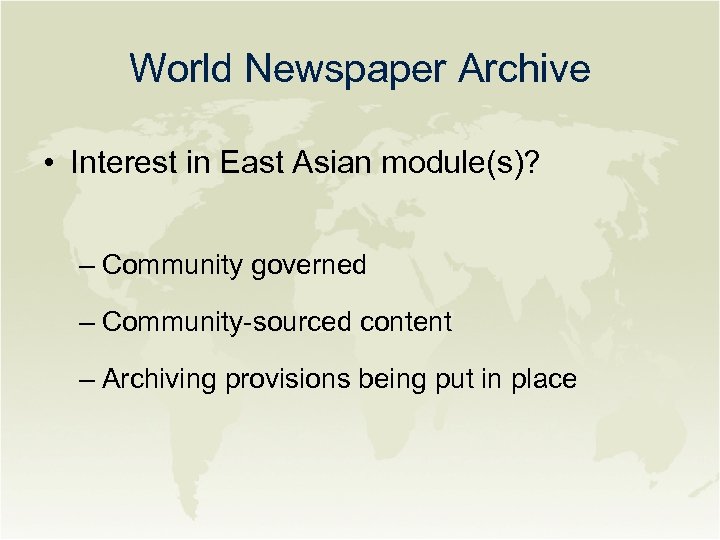 World Newspaper Archive • Interest in East Asian module(s)? – Community governed – Community-sourced