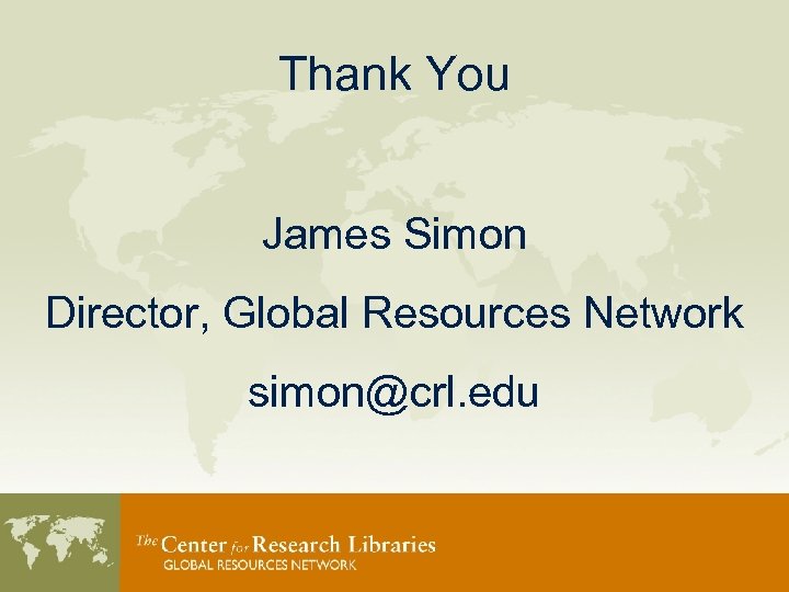 Thank You James Simon Director, Global Resources Network simon@crl. edu 