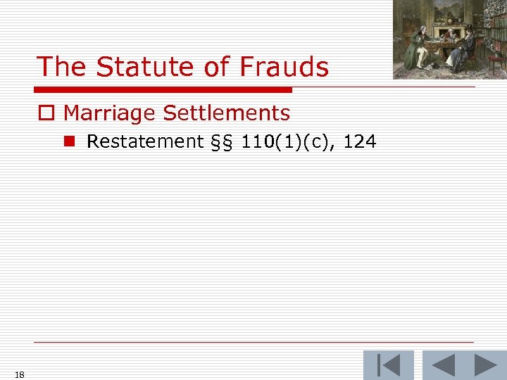 The Statute of Frauds o Marriage Settlements n Restatement §§ 110(1)(c), 124 18 