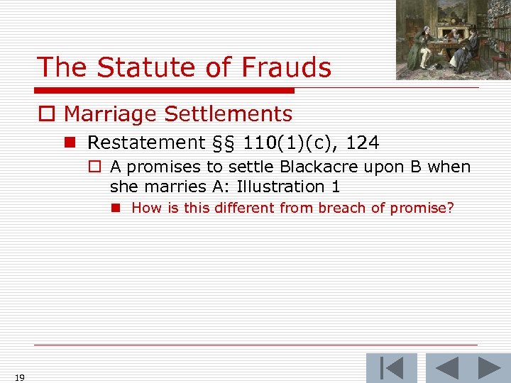 The Statute of Frauds o Marriage Settlements n Restatement §§ 110(1)(c), 124 o A