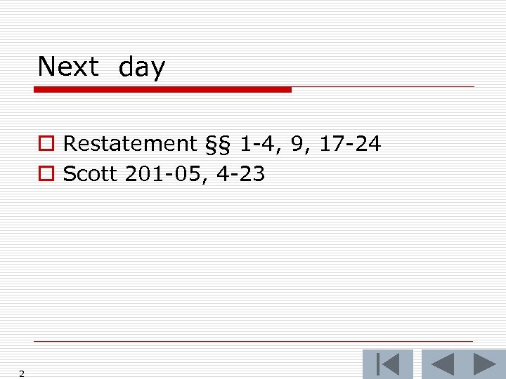Next day o Restatement §§ 1 -4, 9, 17 -24 o Scott 201 -05,