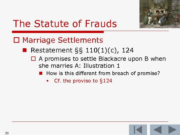 The Statute of Frauds o Marriage Settlements n Restatement §§ 110(1)(c), 124 o A