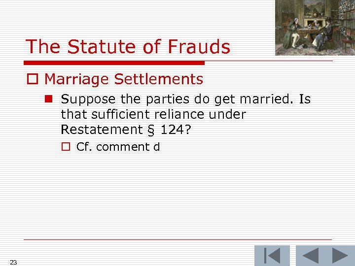 The Statute of Frauds o Marriage Settlements n Suppose the parties do get married.