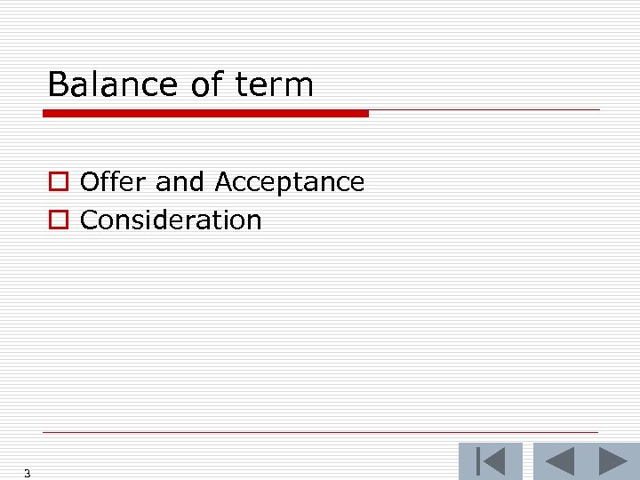 Balance of term o Offer and Acceptance o Consideration 3 