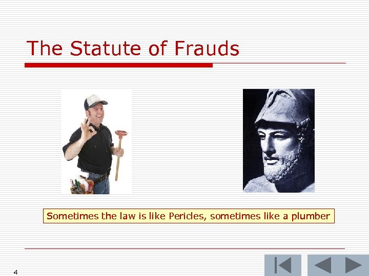 The Statute of Frauds Sometimes the law is like Pericles, sometimes like a plumber