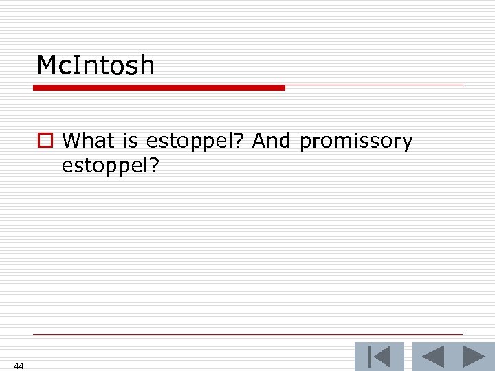 Mc. Intosh o What is estoppel? And promissory estoppel? 44 