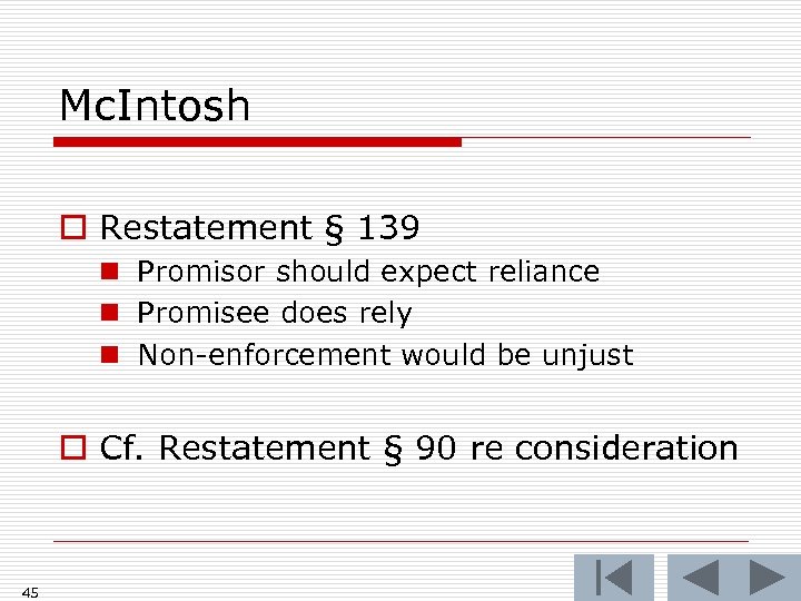 Mc. Intosh o Restatement § 139 n Promisor should expect reliance n Promisee does