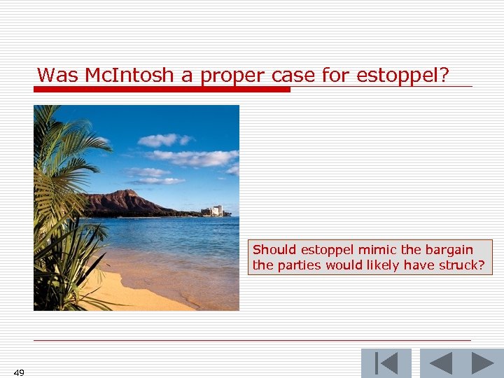 Was Mc. Intosh a proper case for estoppel? Should estoppel mimic the bargain the