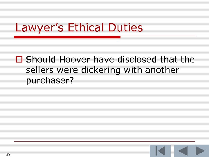 Lawyer’s Ethical Duties o Should Hoover have disclosed that the sellers were dickering with
