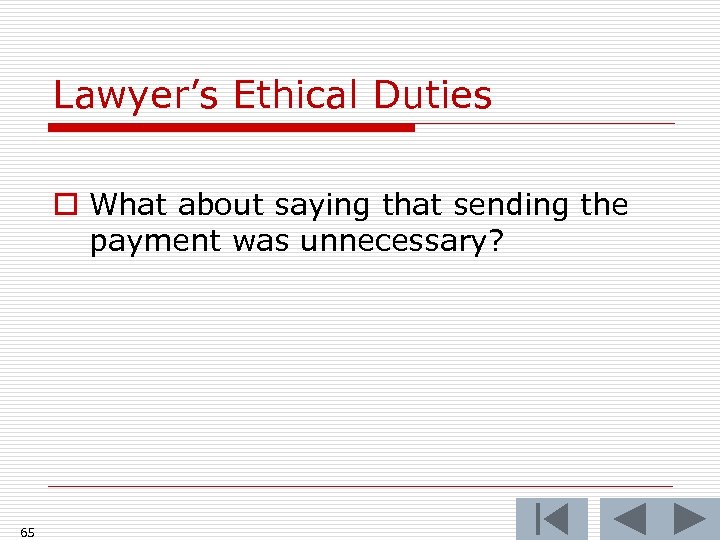 Lawyer’s Ethical Duties o What about saying that sending the payment was unnecessary? 65