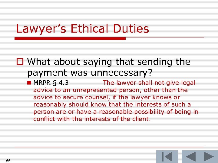 Lawyer’s Ethical Duties o What about saying that sending the payment was unnecessary? n