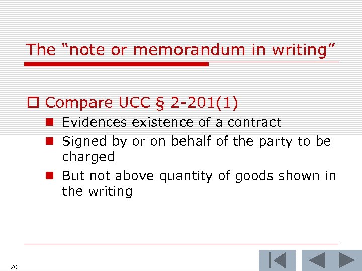The “note or memorandum in writing” o Compare UCC § 2 -201(1) n Evidences