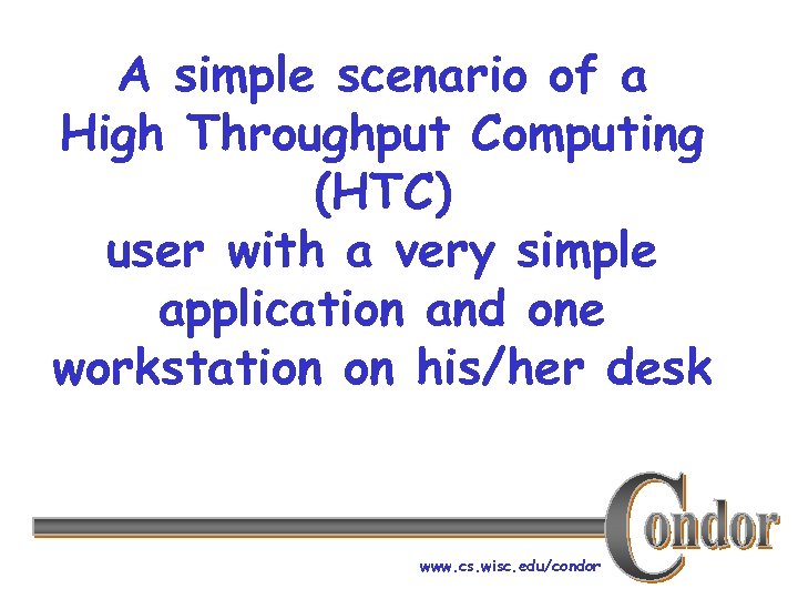 A simple scenario of a High Throughput Computing (HTC) user with a very simple