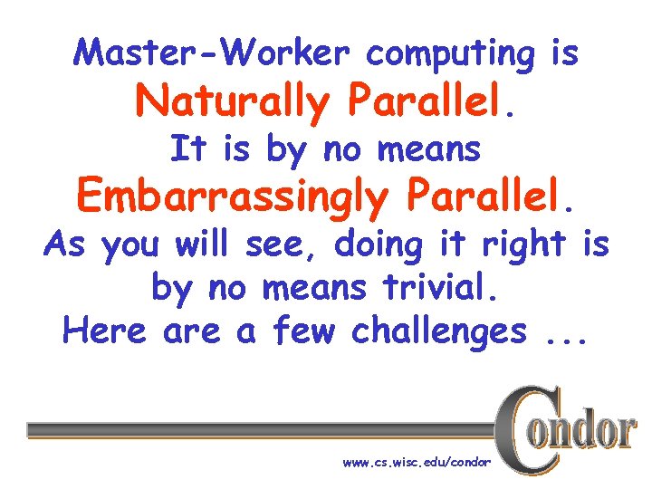 Master-Worker computing is Naturally Parallel. It is by no means Embarrassingly Parallel. As you