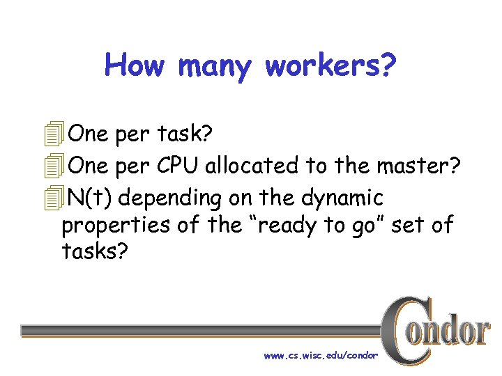 How many workers? 4 One per task? 4 One per CPU allocated to the