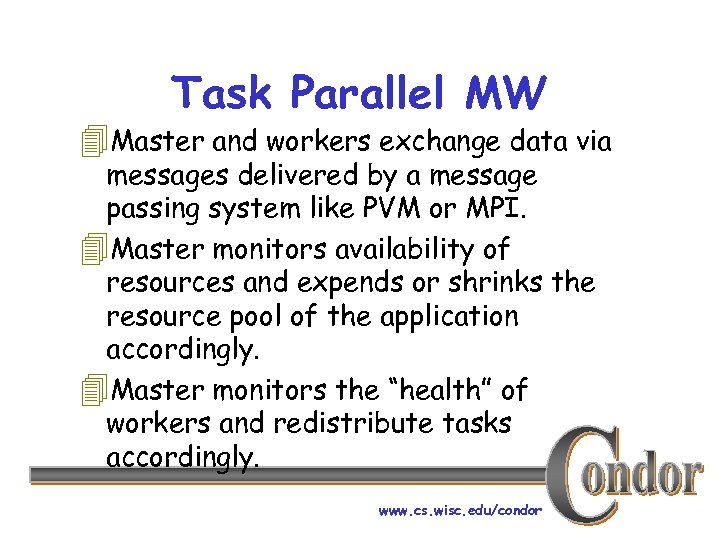 Task Parallel MW 4 Master and workers exchange data via messages delivered by a