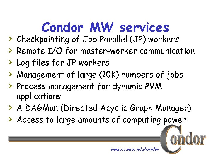 › › › › Condor MW services Checkpointing of Job Parallel (JP) workers Remote