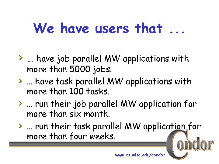 We have users that. . . › … have job parallel MW applications with