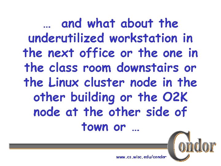… and what about the underutilized workstation in the next office or the one