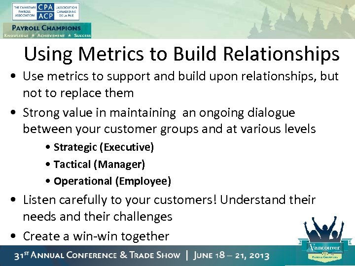 Using Metrics to Build Relationships • Use metrics to support and build upon relationships,