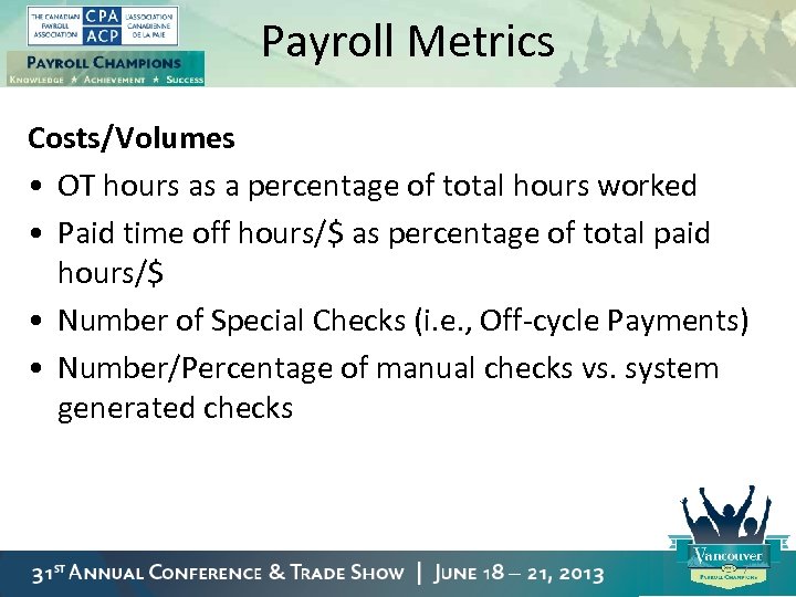 Payroll Metrics Costs/Volumes • OT hours as a percentage of total hours worked •