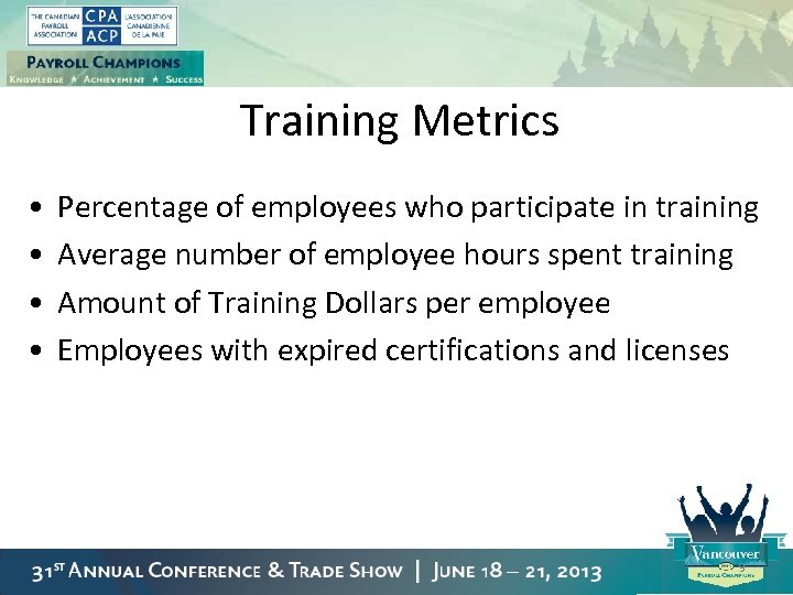 Training Metrics • • Percentage of employees who participate in training Average number of