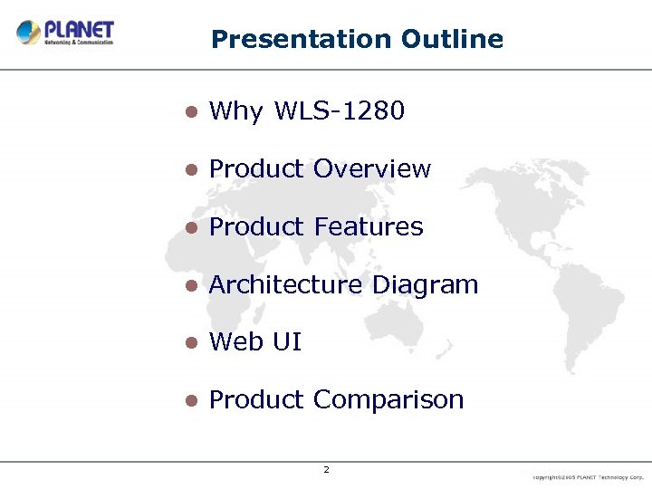 Presentation Outline l Why WLS-1280 l Product Overview l Product Features l Architecture Diagram