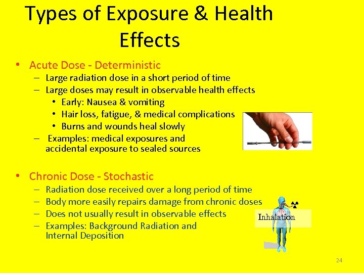 Types of Exposure & Health Effects • Acute Dose - Deterministic – Large radiation