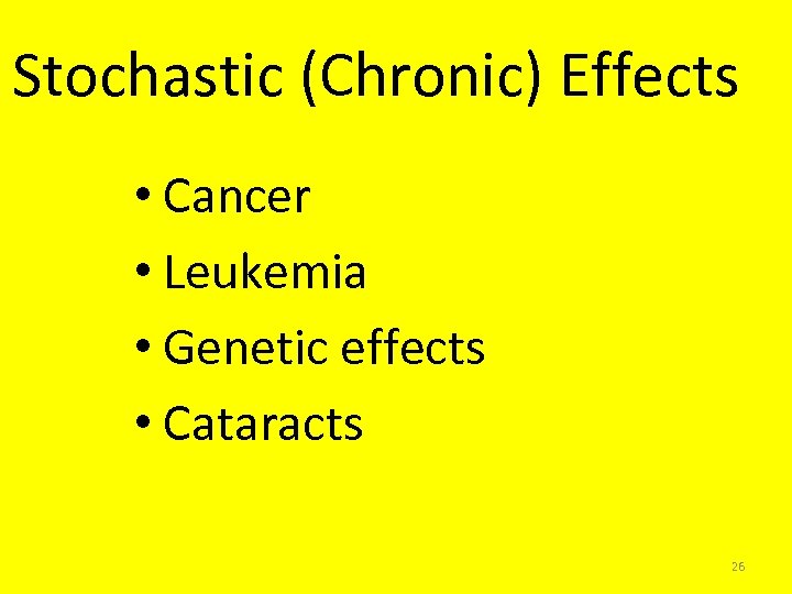 Stochastic (Chronic) Effects • Cancer • Leukemia • Genetic effects • Cataracts 26 