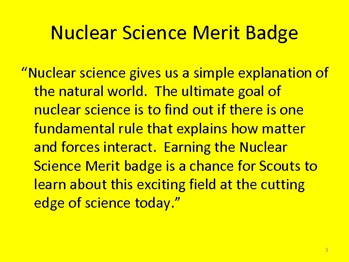 Nuclear Science Merit Badge “Nuclear science gives us a simple explanation of the natural