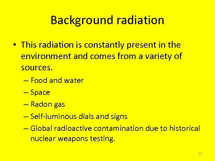 Background radiation • This radiation is constantly present in the environment and comes from