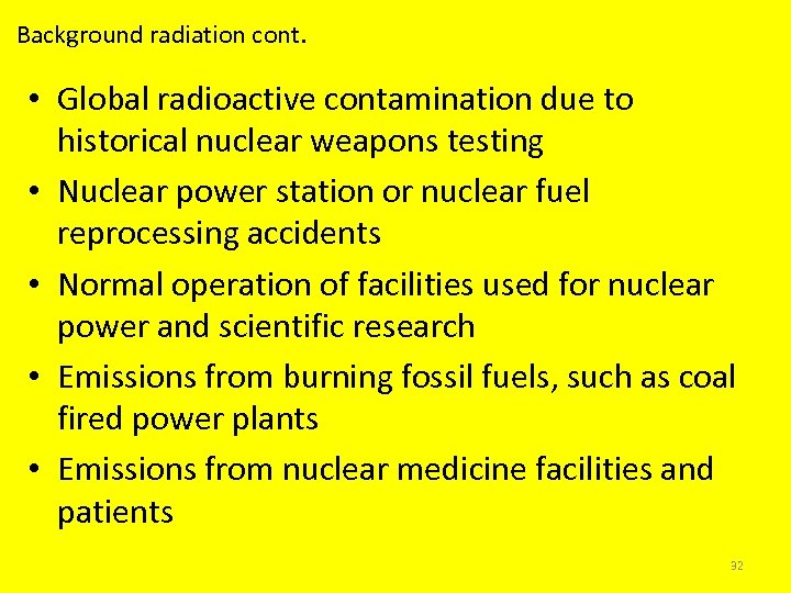 Background radiation cont. • Global radioactive contamination due to historical nuclear weapons testing •