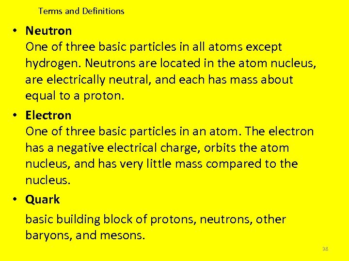 Terms and Definitions • Neutron One of three basic particles in all atoms except