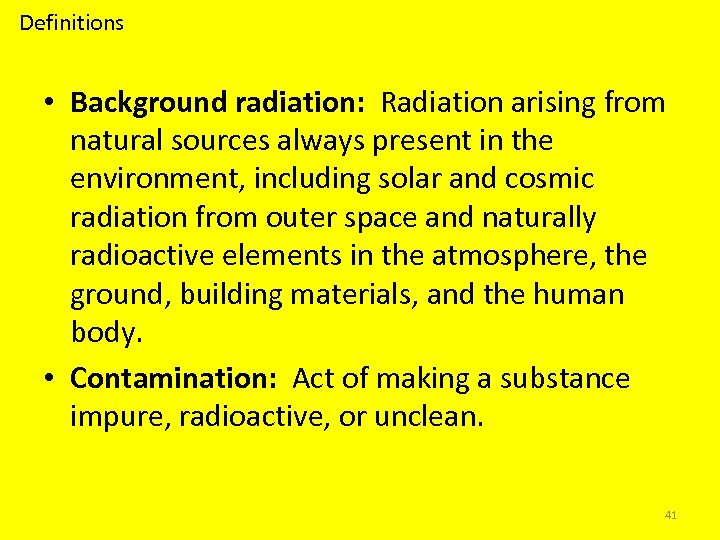 Definitions • Background radiation: Radiation arising from natural sources always present in the environment,