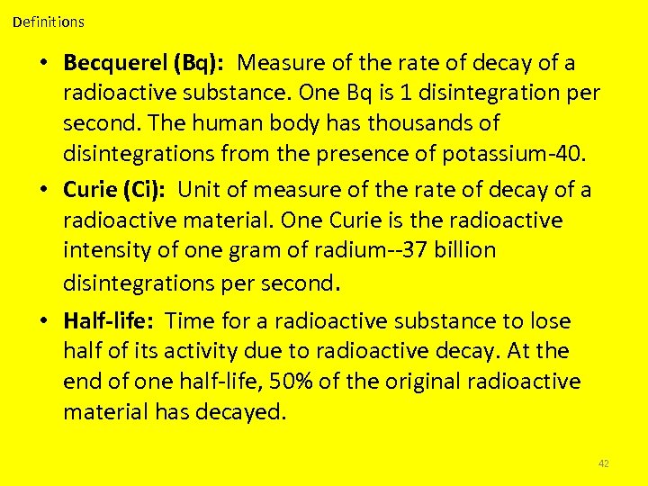 Definitions • Becquerel (Bq): Measure of the rate of decay of a radioactive substance.