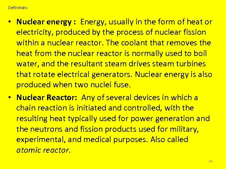 Definitions • Nuclear energy : Energy, usually in the form of heat or electricity,