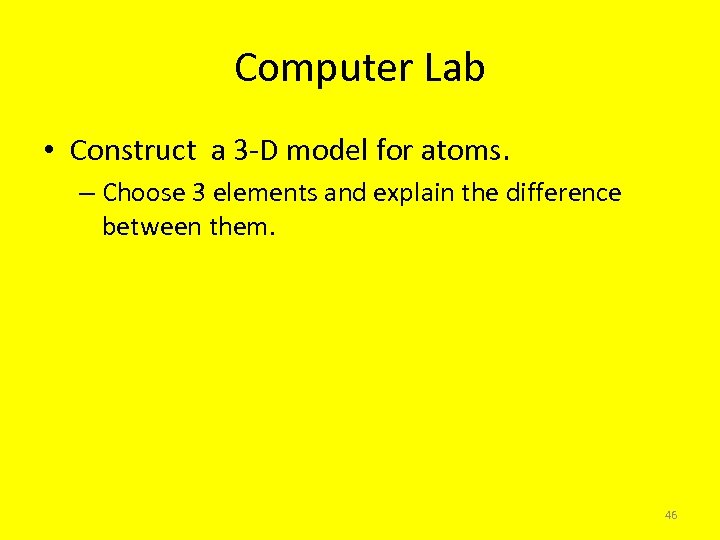 Computer Lab • Construct a 3 -D model for atoms. – Choose 3 elements