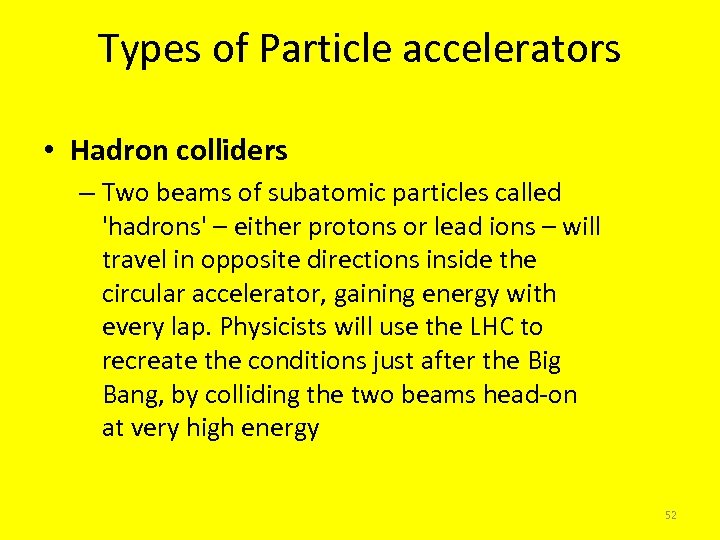 Types of Particle accelerators • Hadron colliders – Two beams of subatomic particles called