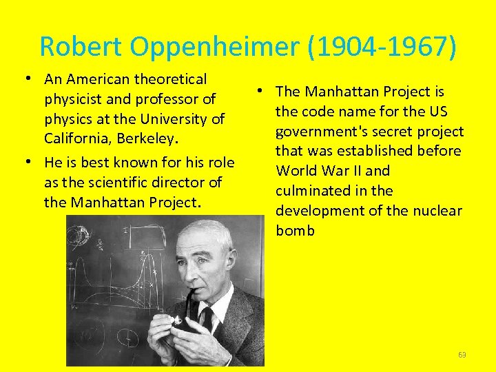 Robert Oppenheimer (1904 -1967) • An American theoretical physicist and professor of physics at