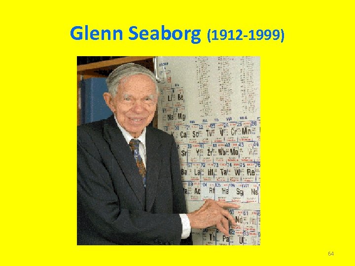 Glenn Seaborg (1912 -1999) 64 