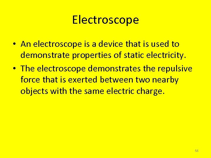 Electroscope • An electroscope is a device that is used to demonstrate properties of