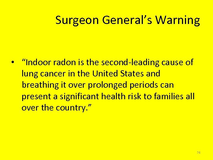 Surgeon General’s Warning • “Indoor radon is the second-leading cause of lung cancer in