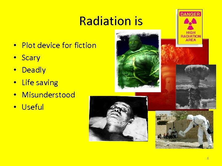 Radiation is • • • Plot device for fiction Scary Deadly Life saving Misunderstood