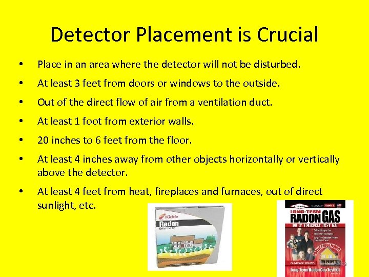 Detector Placement is Crucial • Place in an area where the detector will not