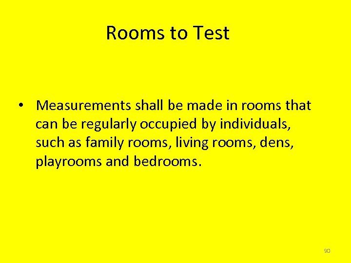 Rooms to Test • Measurements shall be made in rooms that can be regularly