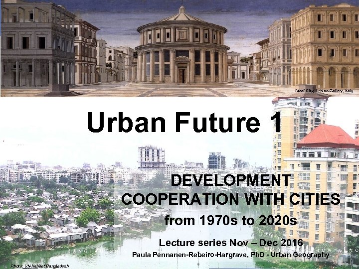 Ideal City, Urbino Gallery, Italy Urban Future 1 DEVELOPMENT COOPERATION WITH CITIES from 1970